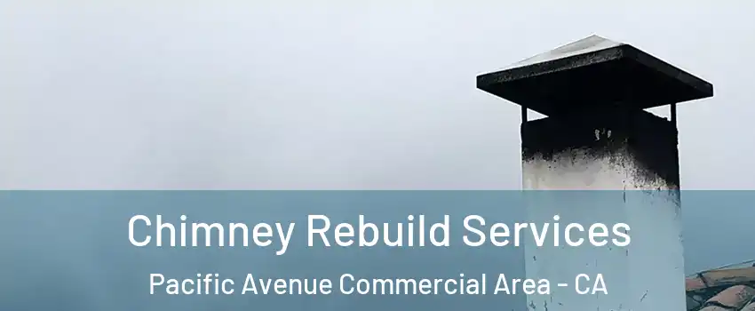 Chimney Rebuild Services Pacific Avenue Commercial Area - CA