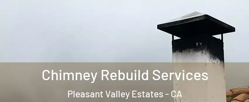 Chimney Rebuild Services Pleasant Valley Estates - CA