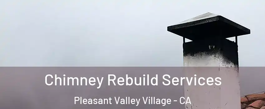 Chimney Rebuild Services Pleasant Valley Village - CA