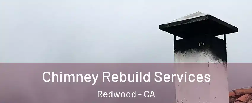 Chimney Rebuild Services Redwood - CA