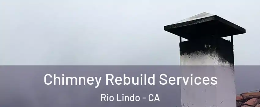 Chimney Rebuild Services Rio Lindo - CA