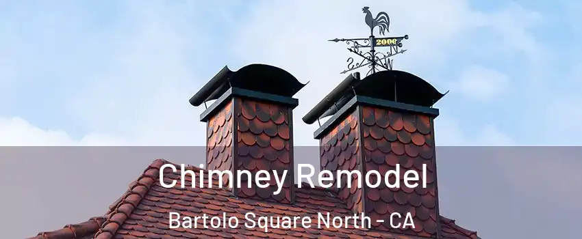 Chimney Remodel Bartolo Square North - CA