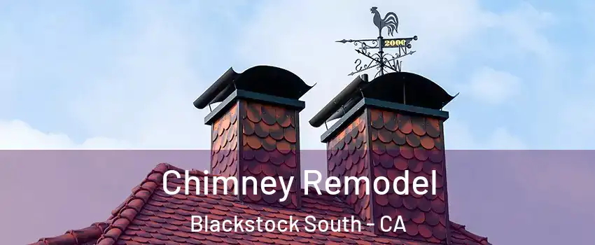 Chimney Remodel Blackstock South - CA