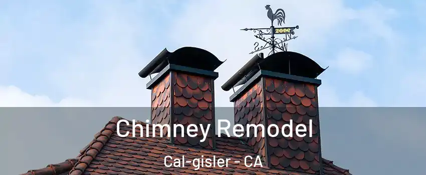 Chimney Remodel Cal-gisler - CA