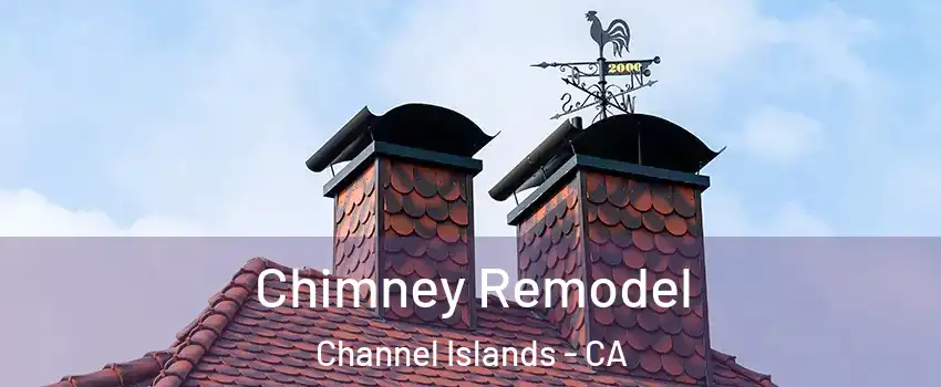 Chimney Remodel Channel Islands - CA