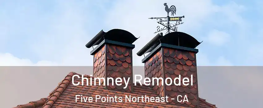 Chimney Remodel Five Points Northeast - CA