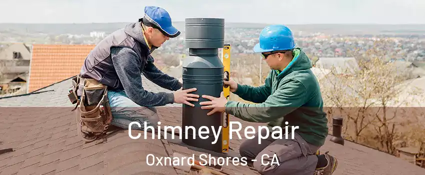 Chimney Repair Oxnard Shores - CA
