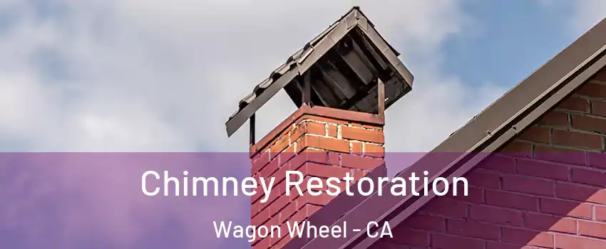 Chimney Restoration Wagon Wheel - CA
