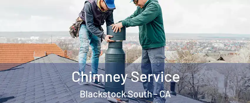 Chimney Service Blackstock South - CA