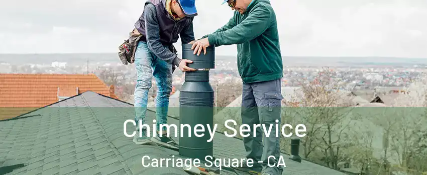 Chimney Service Carriage Square - CA