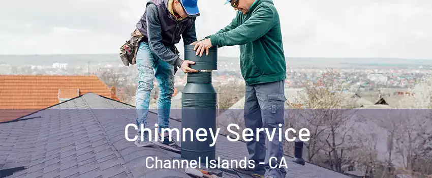 Chimney Service Channel Islands - CA