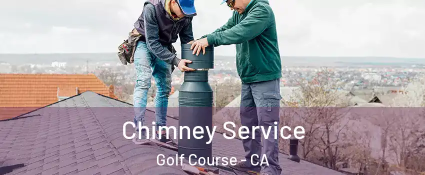 Chimney Service Golf Course - CA