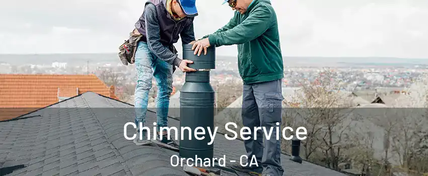 Chimney Service Orchard - CA