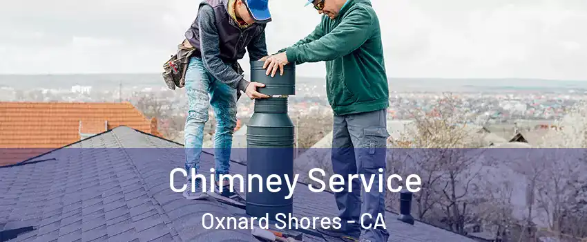 Chimney Service Oxnard Shores - CA