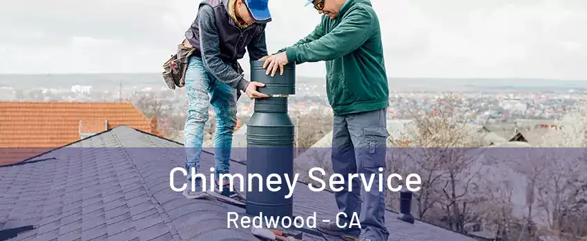Chimney Service Redwood - CA