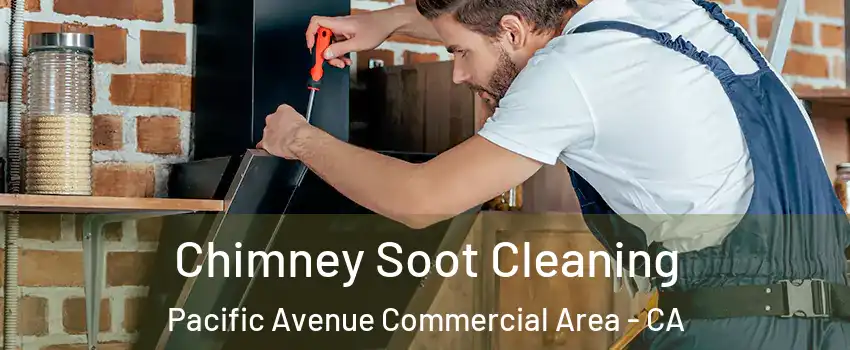 Chimney Soot Cleaning Pacific Avenue Commercial Area - CA