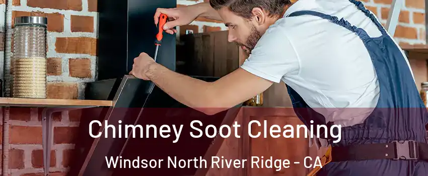 Chimney Soot Cleaning Windsor North River Ridge - CA