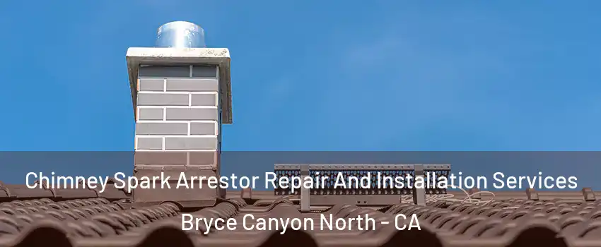 Chimney Spark Arrestor Repair And Installation Services Bryce Canyon North - CA