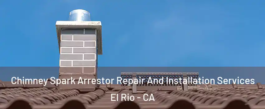 Chimney Spark Arrestor Repair And Installation Services El Rio - CA