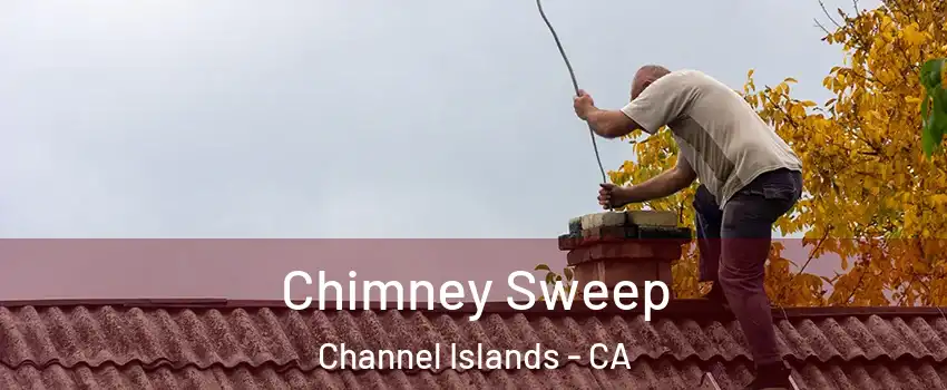 Chimney Sweep Channel Islands - CA