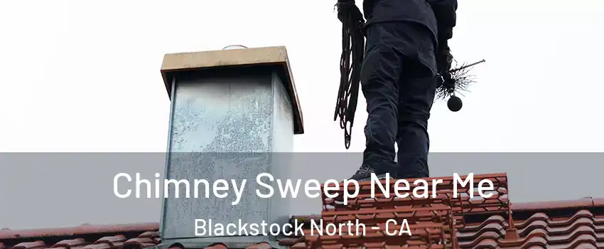 Chimney Sweep Near Me Blackstock North - CA