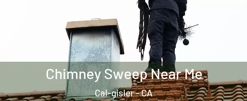 Chimney Sweep Near Me Cal-gisler - CA