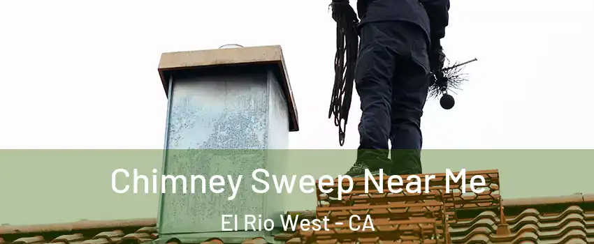 Chimney Sweep Near Me El Rio West - CA