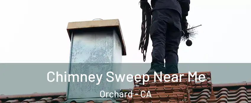 Chimney Sweep Near Me Orchard - CA