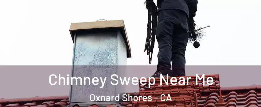 Chimney Sweep Near Me Oxnard Shores - CA