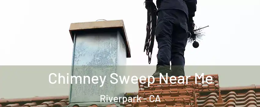 Chimney Sweep Near Me Riverpark - CA