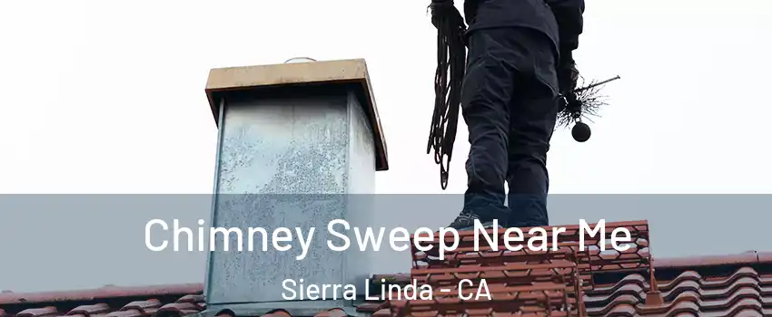 Chimney Sweep Near Me Sierra Linda - CA