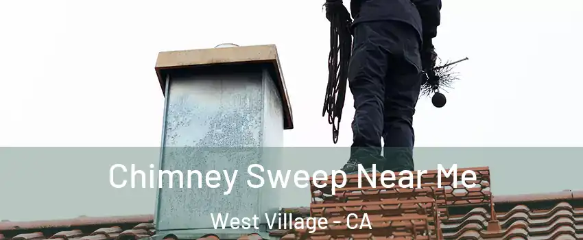 Chimney Sweep Near Me West Village - CA