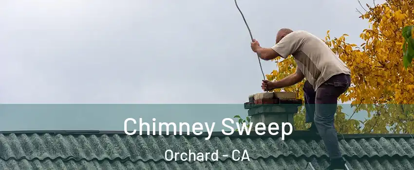 Chimney Sweep Orchard - CA