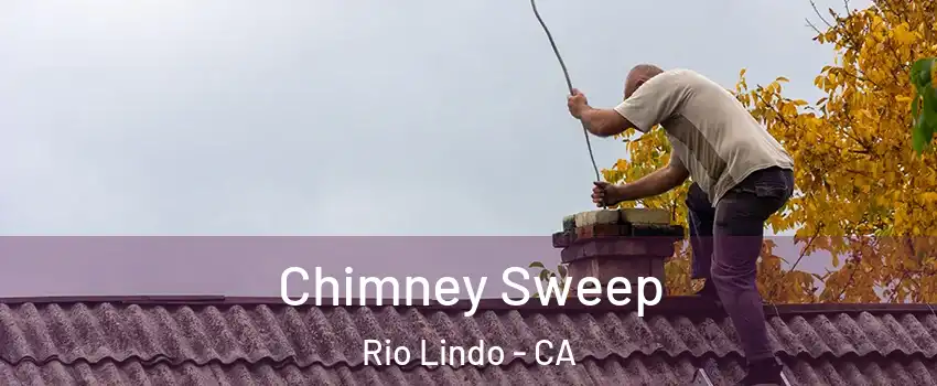 Chimney Sweep Rio Lindo - CA
