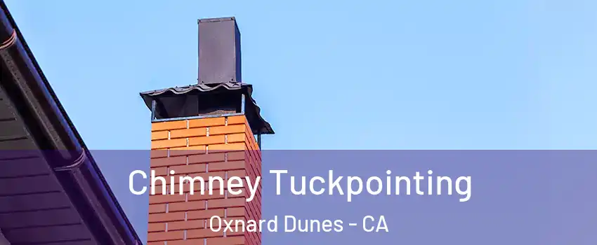 Chimney Tuckpointing Oxnard Dunes - CA