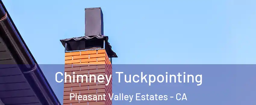 Chimney Tuckpointing Pleasant Valley Estates - CA