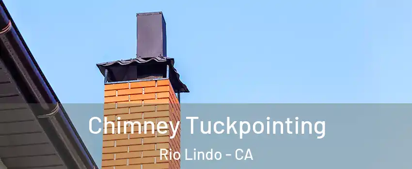 Chimney Tuckpointing Rio Lindo - CA