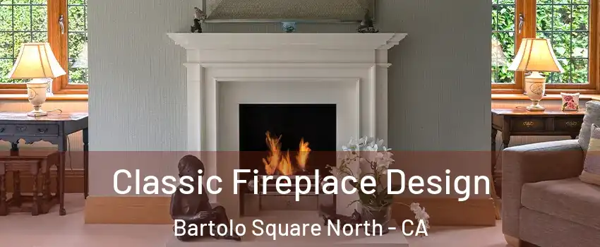 Classic Fireplace Design Bartolo Square North - CA