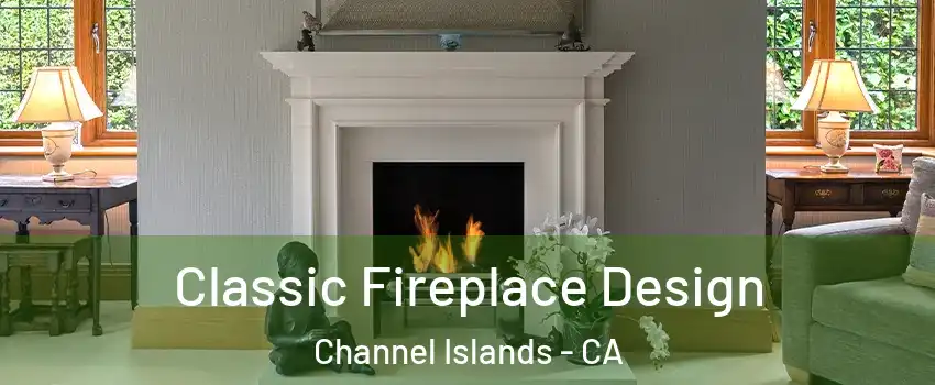 Classic Fireplace Design Channel Islands - CA