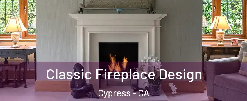 Classic Fireplace Design Cypress - CA