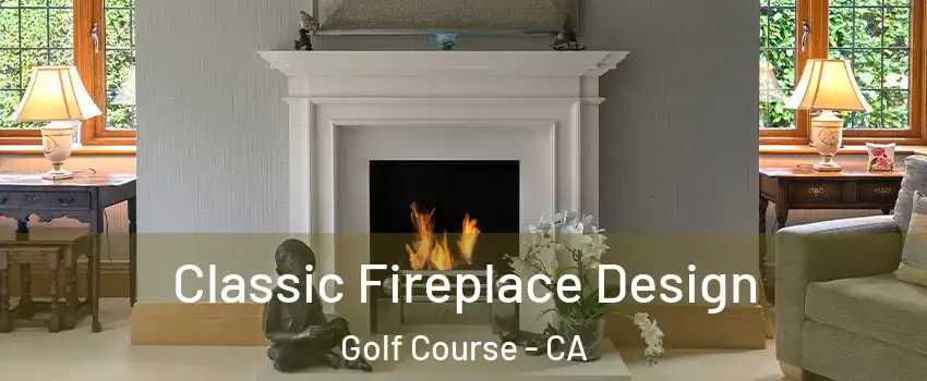Classic Fireplace Design Golf Course - CA
