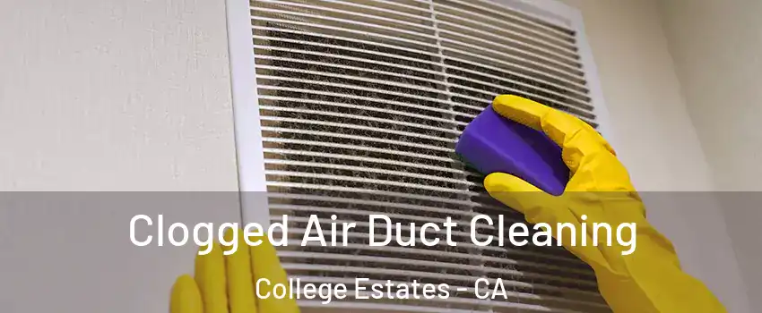 Clogged Air Duct Cleaning College Estates - CA