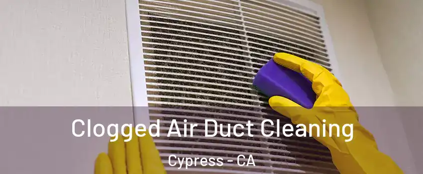 Clogged Air Duct Cleaning Cypress - CA