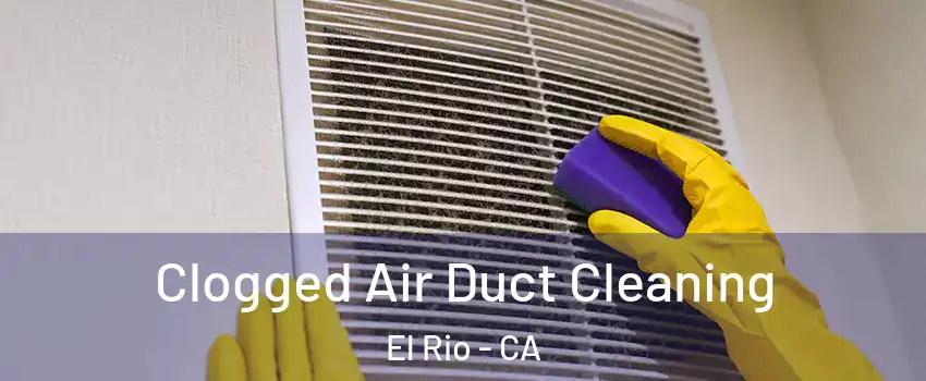 Clogged Air Duct Cleaning El Rio - CA