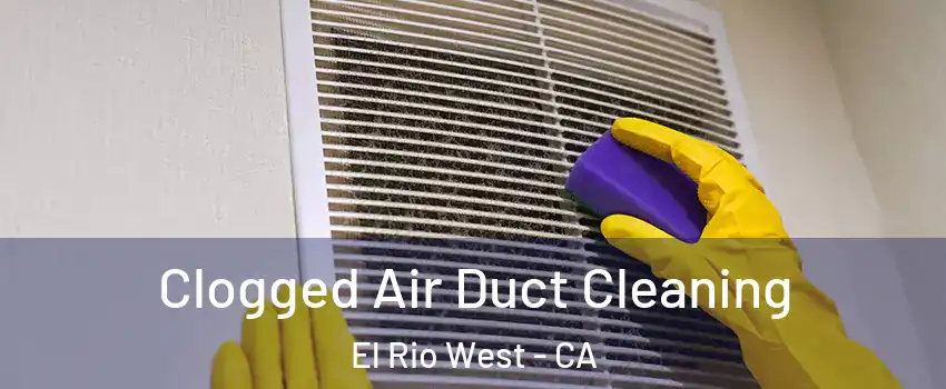 Clogged Air Duct Cleaning El Rio West - CA