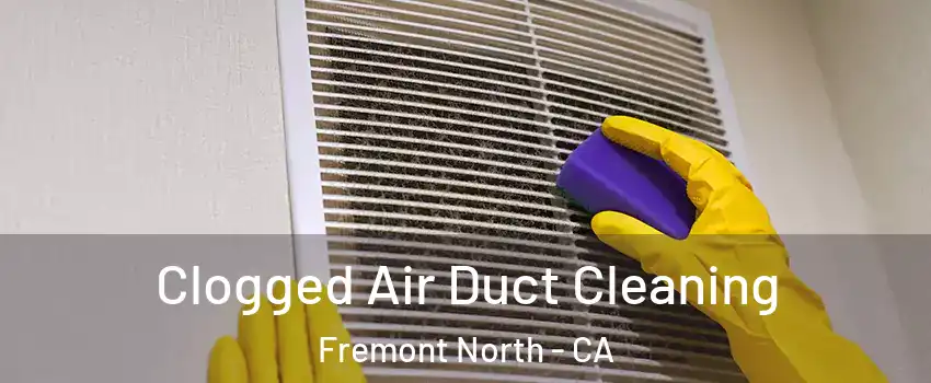 Clogged Air Duct Cleaning Fremont North - CA