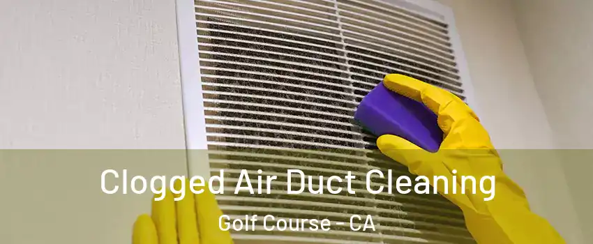 Clogged Air Duct Cleaning Golf Course - CA