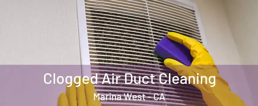 Clogged Air Duct Cleaning Marina West - CA