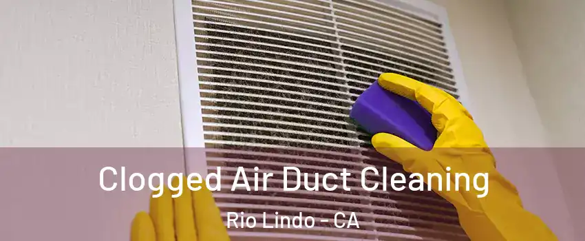 Clogged Air Duct Cleaning Rio Lindo - CA