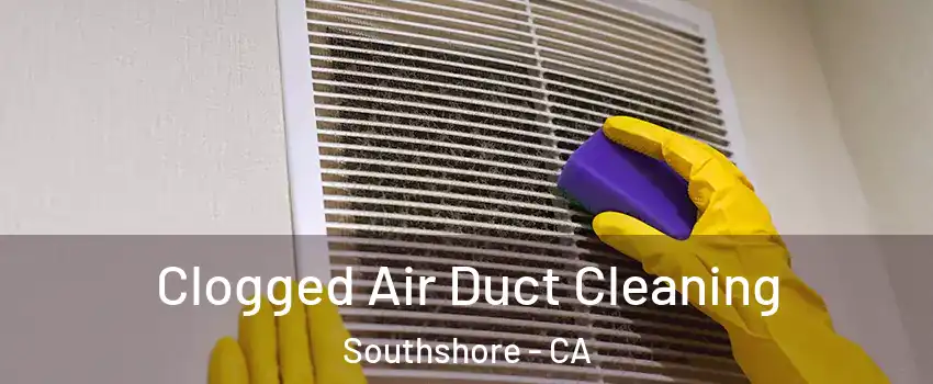 Clogged Air Duct Cleaning Southshore - CA